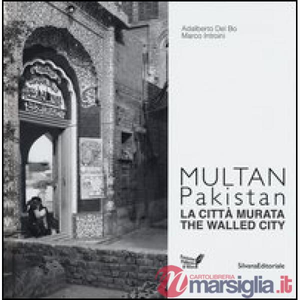 Multan, Pakistan. La città murata. Ediz. italiana e inglese