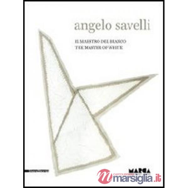 Angelo Savelli. Il maestro del bianco. Catalogo della mostra (Catanzaro, 15 dicembre 2012-30 marzo 2013). Ediz. italiana e ingle