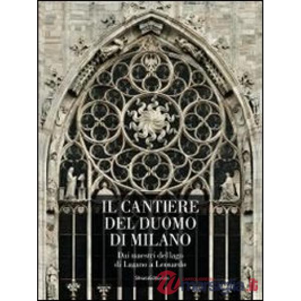 Cantiere del Duomo di Milano. Dai maestri del lago di Lugano a Leonardo. Ediz. i