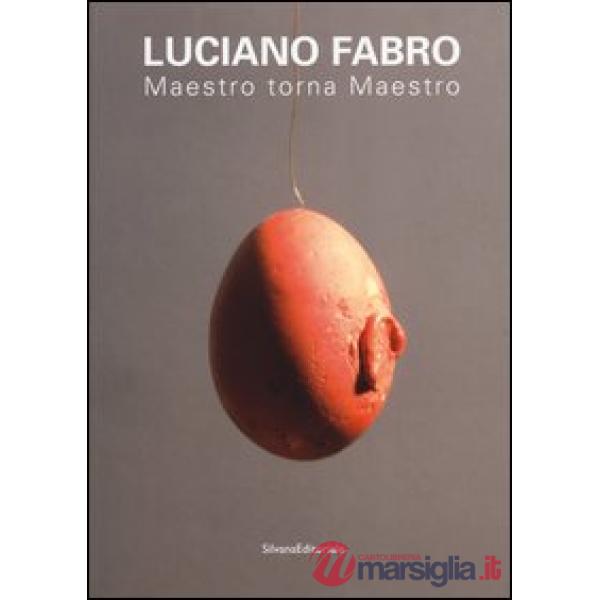 Luciano Fabro. Maestro torna Maestro. Atti delle giornate di studio (Milano, 3-4