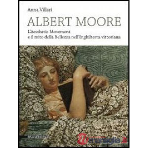 Albert Moore. L'Aesthetic Movement e il mito della bellezza nell'Inghilterra vit