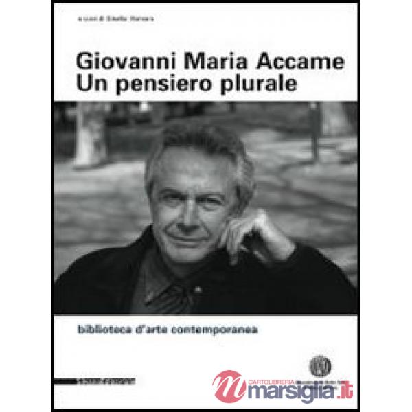 Giovanni Maria Accame. Un pensiero plurale. Raccolta di scritti in ricordo di Gi