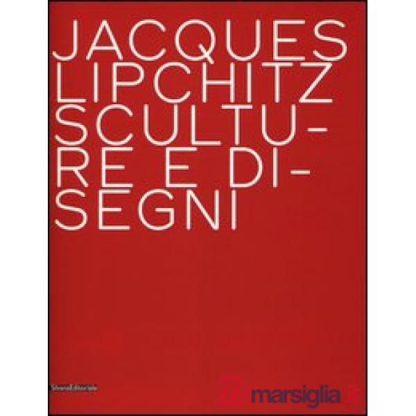 Jacques Lipchitz. Sculture e disegni. Ediz. italiana e inglese