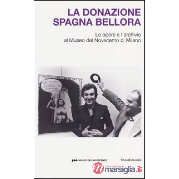 Donazione Spagna Bellora. Le opere e l'archivio al Museo del Novec ento di Milan