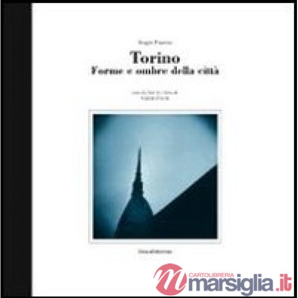 Torino. Forme e ombre della città. Ediz. italiana, inglese e francese