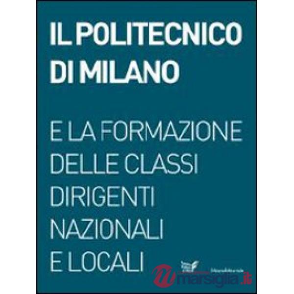 Politecnico di Milano e la formazione delle classi dirigenti nazionali e locali.