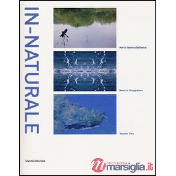In-naturale. Catalogo della mostra (Bordighera, 24 maggio-30 giugno 2013). Ediz. italiana e inglese