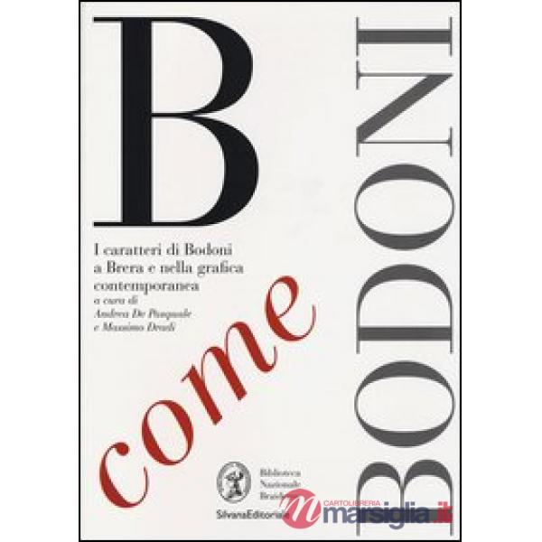 B come Bodoni. I caratteri di Bodoni a Brera e nella grafica contemporanea. Ediz. illustrata