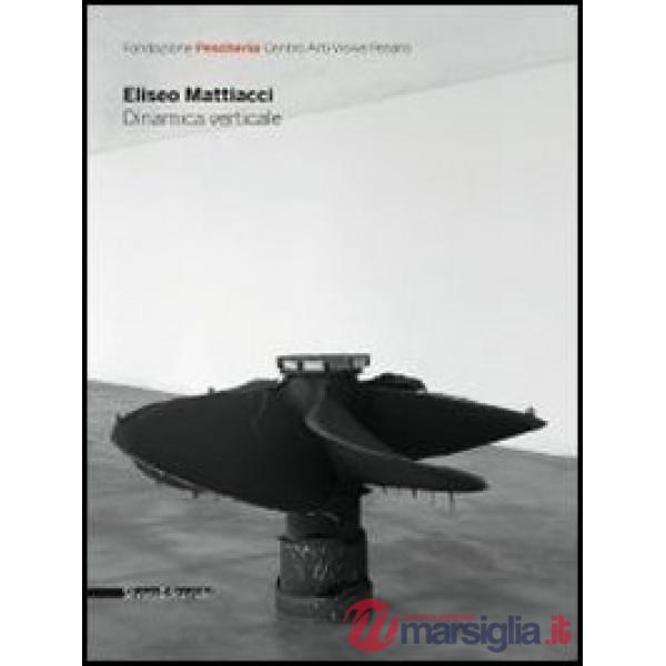 Eliseo Mattiacci. Dinamica verticale. Ediz. italiana e inglese
