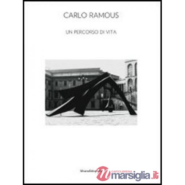 Carlo Ramous. Un percorso di vita. Catalogo della mostra (Cortina D'Ampezzo, 8 l