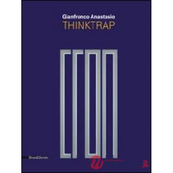 Gianfranco Anastasio. Thinktrap. Catalogo della mostra (Agrigento, 5 luglio-25 agosto 2013). Ediz. italiana e inglese