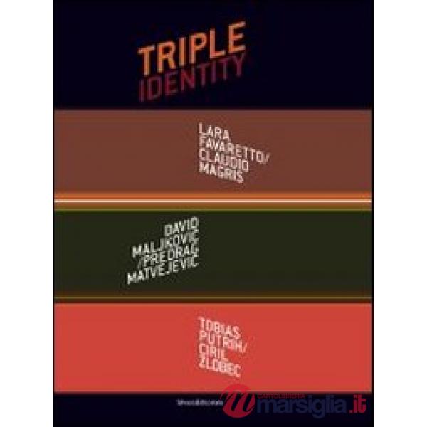 Triple identity. Catalogo della mostra (Pola, 6 luglio-5 settembre 2013). Ediz. 