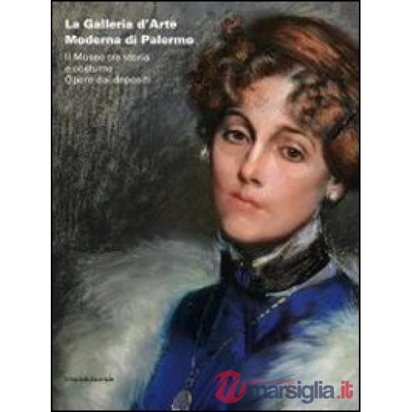 Galleria d'arte moderna di Palermo. Il museo tra storia e costume. Opere dai dep