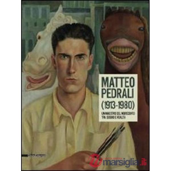 Matteo Pedrali (1913-1980). Un maestro del Novecento tra sogno e realtà. Catalogo della mostra (Palazzolo sull'Oglio, 14 settemb