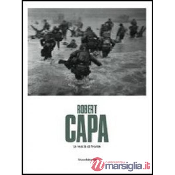 Robert Capa. La realtà di fronte. Catalogo della mostra (Passariano di Codroipo,