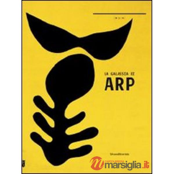 Galassia di Arp. Catalogo della mostra (Nuoro, 15 novembre 2013-16 febbraio 2014