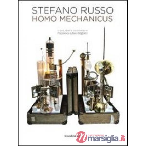 Stefano Russo. Homo mechanico. Ediz. italiana, inglese, francese