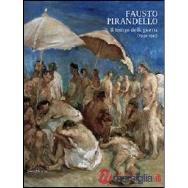 Fausto Pirandello. Il tempo della guerra (1939-1945). Catalogo della mostra (Agr