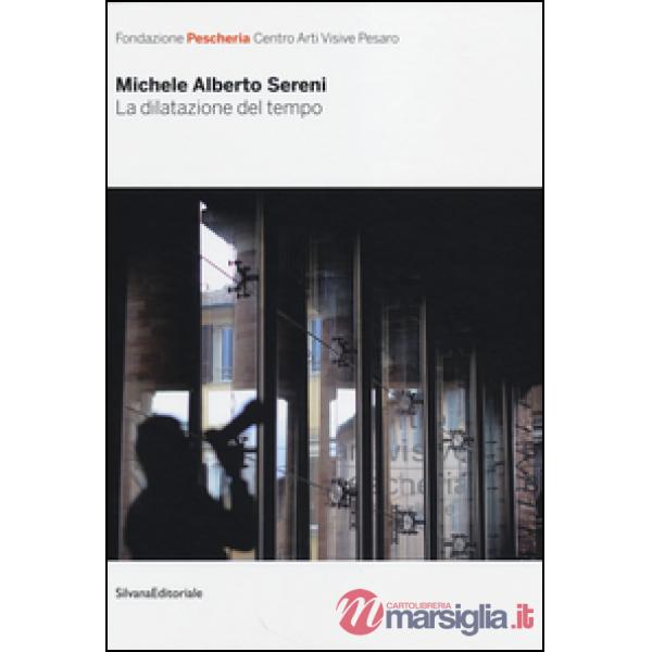 Dilatazione del tempo. Catalogo della mostra (Pesaro, 1 dicembre 2013-23 febbraio 2014). Ediz. italiana e inglese (La)