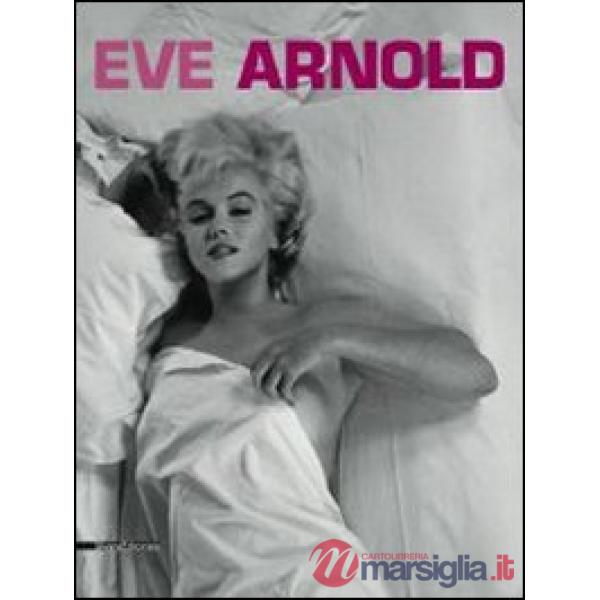 Eve Arnold. Retrospettiva. Catalogo della mostra (Torino, 15 gennaio-27 aprile 2014). Ediz. italiana, inglese e francese