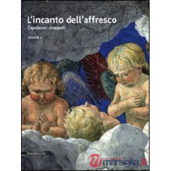 Incanto dell'affresco. Capolavori strappati, da Pompei a Giotto da Correggio a Tiepolo. Catalogo della mostra (Ravenna, 16 febbr