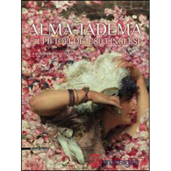Alma-Tadema e i pittori dell'800 inglese. La collezione Pérez Simón. Ediz. illus