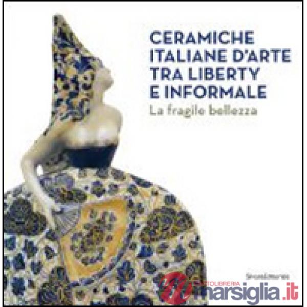 Ceramiche italiane d'arte tra liberty e informale. La fragilità della bellezza. 