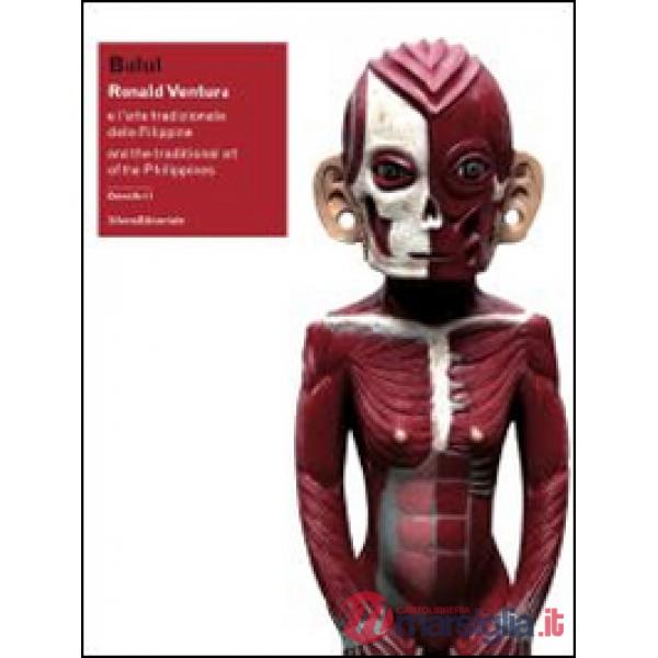 Bulul. Ronald Ventura e l'arte tradizionale delle Filippine. Catalogo della mostra (Lugano, 6 marzo-1 giugno 2014). Ediz. italia