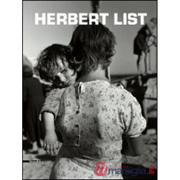 Herbert List. Catalogo della mostra (Reggio Emilia, 2 maggio-15 giugno 2014). Ediz. italiana, inglese e francese