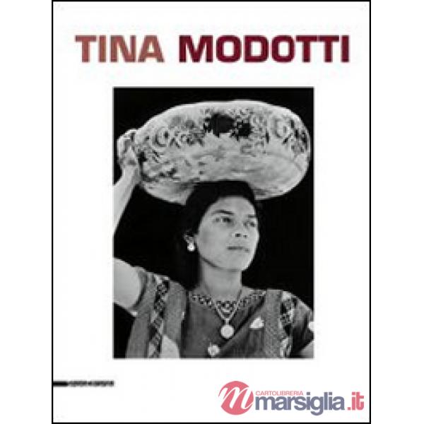 Tina Modotti. Catalogo della mostra (Torino, 1 maggio-5 ottobre 2014). Ediz. italiana, inglese e francese