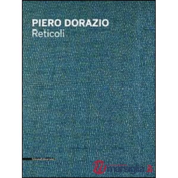 Piero Dorazio. Reticoli. Catalogo della mostra (Milano, maggio-giugno 2014). Edi