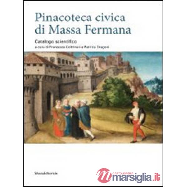 Pinacoteca civica di Massa Fermana. Catalogo scientifico. Ediz. illustrata
