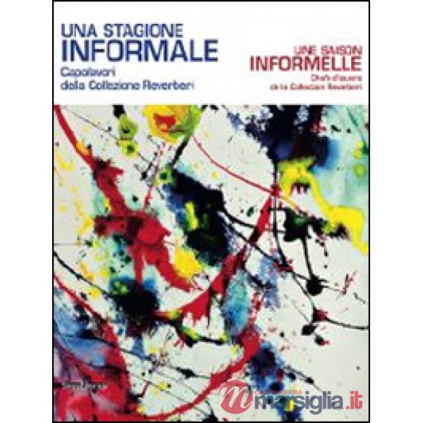 Stagione informale. Capolavori europei dalla Collezione Reverberi. Catalogo dell