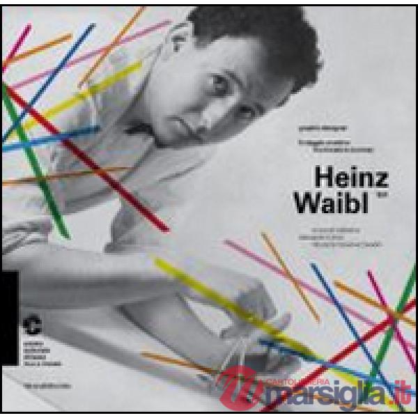 Heinz Waibl. 1931. Graphic designer. Il viaggio creativo. Catalogo della mostra 