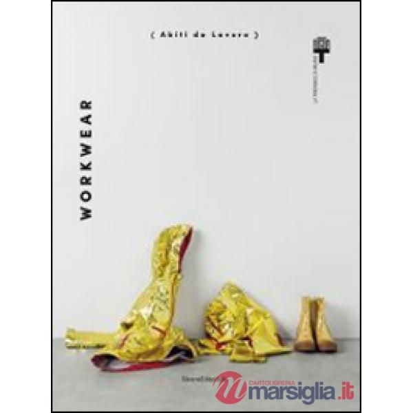 Workwear. Abiti da lavoro. Catalogo della mostra (Milano, 25 giugno-31 agosto 20