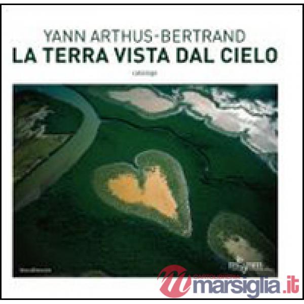 Terra vista dal cielo. Catalogo della mostra (Milano, 24 giugno-23 novembre 2014