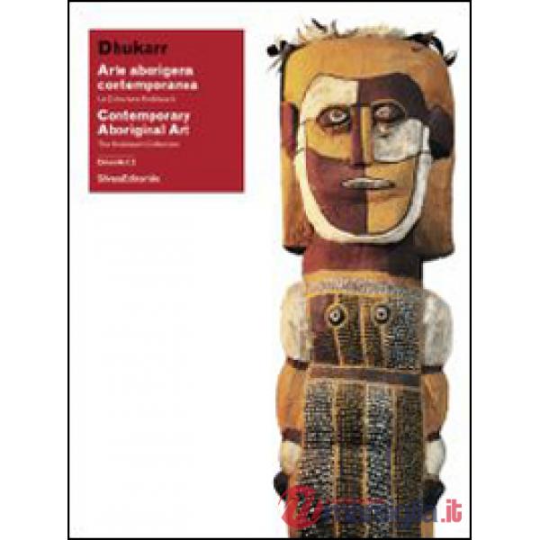 Dhukarr. Arte aborigena contemporanea. La collezione Knoblauch. Catalogo della m