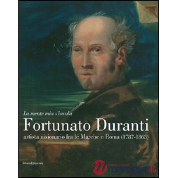 «La mente mia s'invola.» Fortunato Duranti artista visionario fra le Marche e Ro