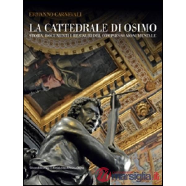 Cattedrale di Osimo. Storia, documenti e restauri del complesso monumentale. Edi