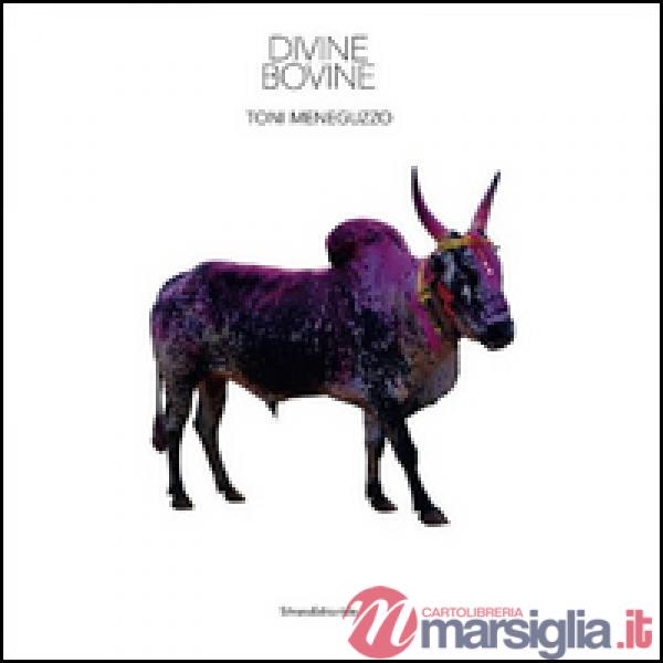 Toni Meneguzzo. Divine bovine. Ediz. italiana e inglese