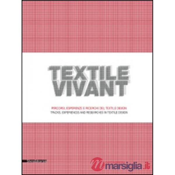Textile vivant. Percorsi, esperienze e ricerche del textile design. Catalogo del