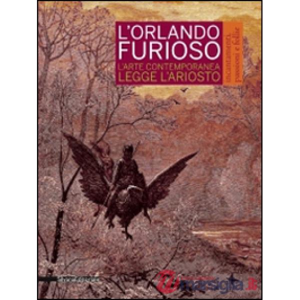Orlando furioso. Incantamenti, passioni e follie. L'arte contemporanea legge Ari