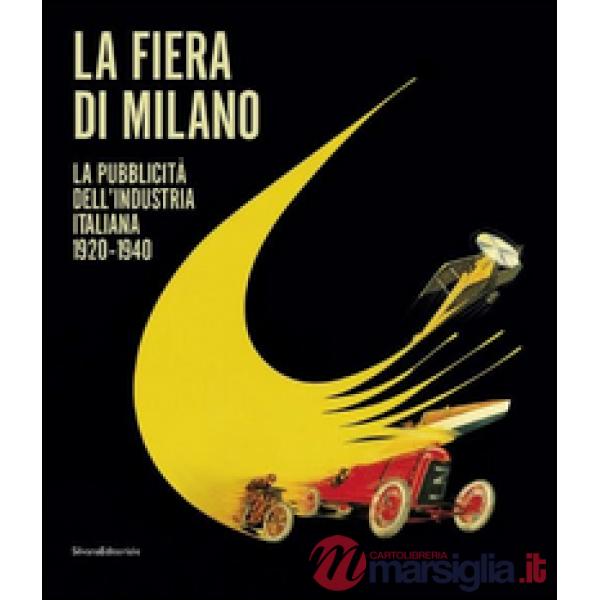 Fiera di Milano. La pubblicità dell'industria italiana 1920-1940. Ediz. italiana