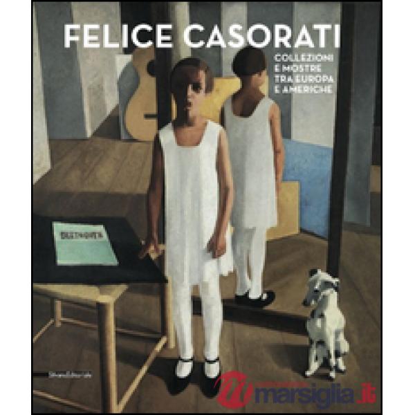 Felice Casorati. Collezioni e mostre tra Europa e Americhe. Catalogo della mostr