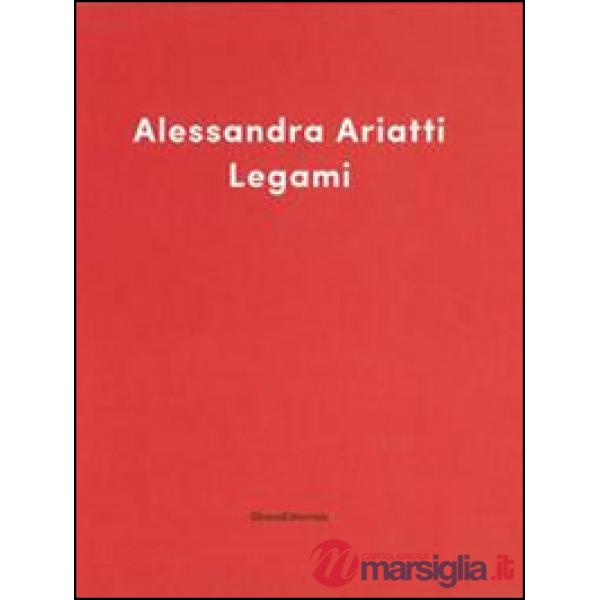 Legami-Ritratto di donne. Alessandra Ariatti, Chantal Joffe. Catalogo della mostra (Reggio Emilia, 12 ottobre 2014-12 aprile 201