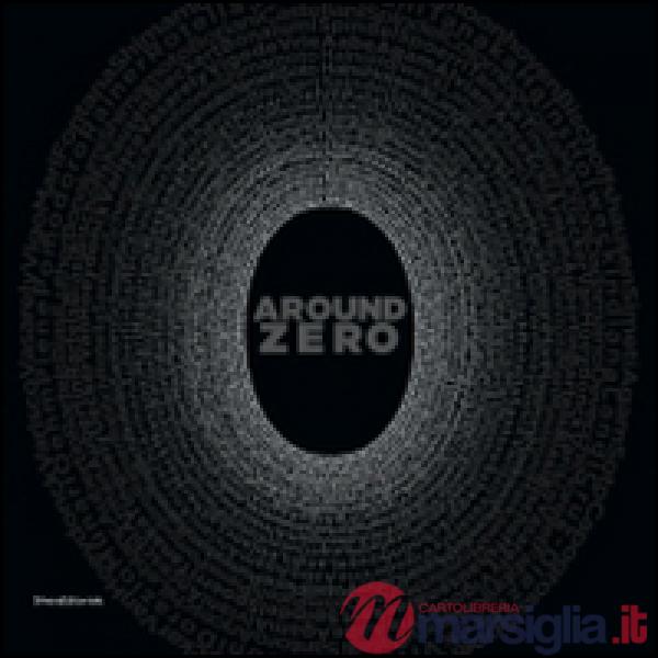 Around Zero. Catalogo della mostra (Venezia, 10 ottobre-30 novembre 2014). Ediz.