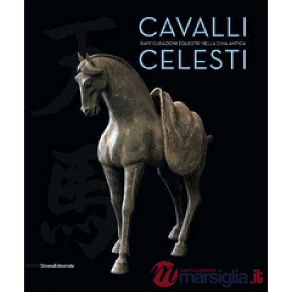 Cavalli celesti. Raffigurazioni equestri nella Cina antica. Catalogo della mostra (Torino, 20 novembre 2014-22 febbraio 2015). E