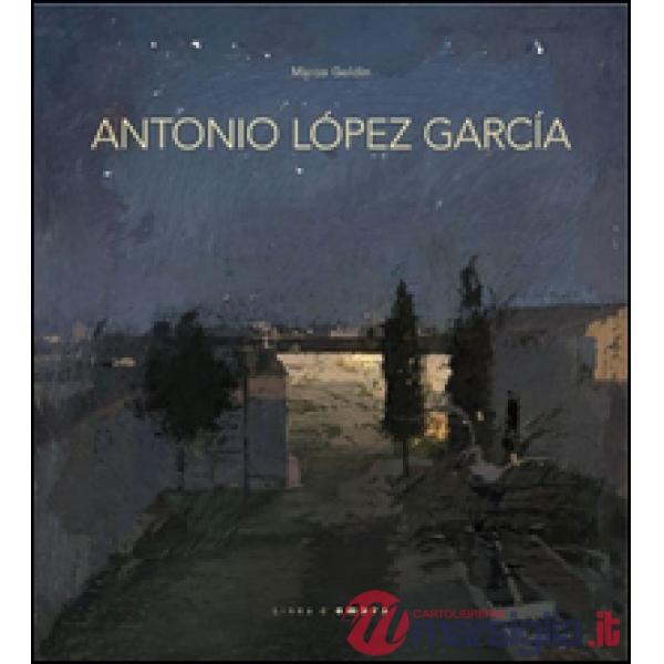 Antonio López García. Ediz. illustrata