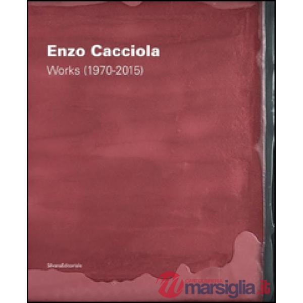 Enzo Cacciola. Works (1970-2015). Ediz. italiana e inglese