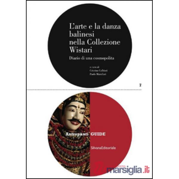 Arte e la danza balinesi nella collezione Wistari. Diario di una cosmopolita. Ediz. illustrata (L')